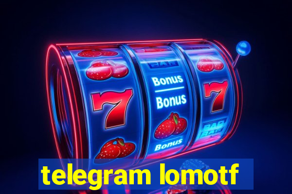 telegram lomotf